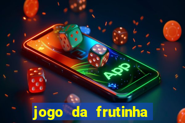 jogo da frutinha para ganhar dinheiro